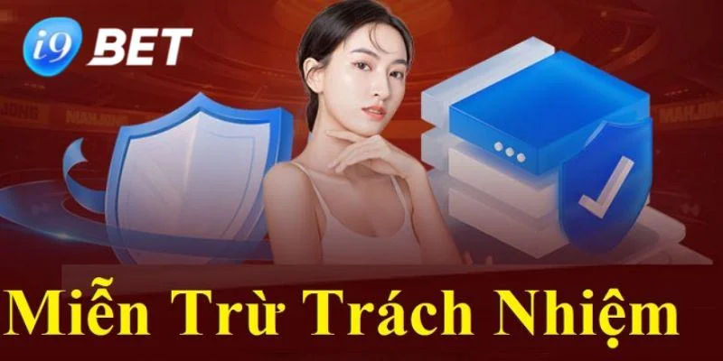 Miễn Trừ Trách Nhiệm – Chính Sách Đảm Bảo An Toàn Tại I9BET Tổng hợp các tình huống miễn trừ trách nhiệm cho nhà cái